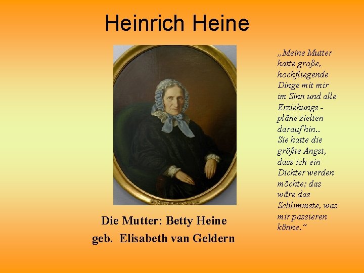 Heinrich Heine Die Mutter: Betty Heine geb. Elisabeth van Geldern „Meine Mutter hatte große,