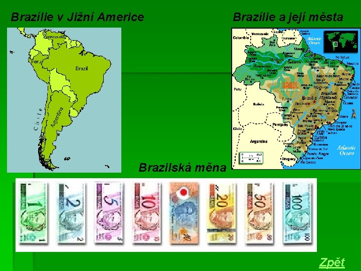 Brazílie v Jižní Americe Brazílie a její města Brazilská měna Zpět 