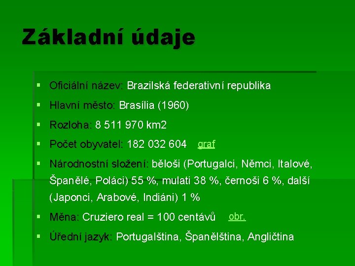 Základní údaje § Oficiální název: Brazilská federativní republika § Hlavní město: Brasília (1960) §