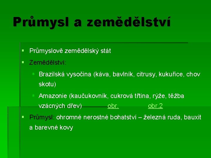 Průmysl a zemědělství § Průmyslově zemědělský stát § Zemědělství: § Brazilská vysočina (káva, bavlník,