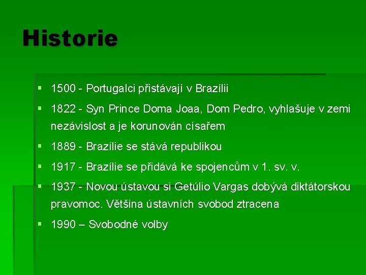Historie § 1500 - Portugalci přistávají v Brazílii § 1822 - Syn Prince Doma