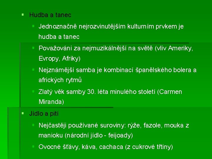 § Hudba a tanec § Jednoznačně nejrozvinutějším kulturním prvkem je hudba a tanec §