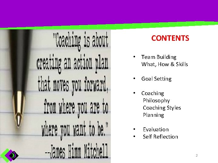 CONTENTS • Team Building What, How & Skills • Goal Setting • Coaching Philosophy