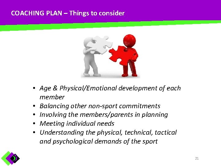 COACHING PLAN – Things to consider • Age & Physical/Emotional development of each member