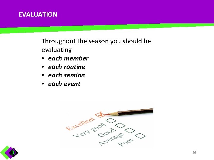 EVALUATION Throughout the season you should be evaluating • each member • each routine