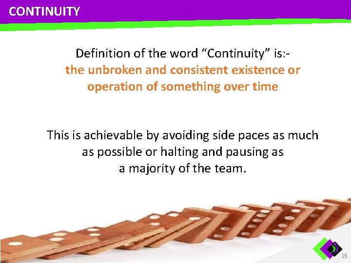 CONTINUITY Definition of the word “Continuity” is: the unbroken and consistent existence or operation