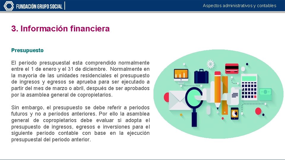 Aspectos administrativos y contables 3. Información financiera Presupuesto El período presupuestal esta comprendido normalmente