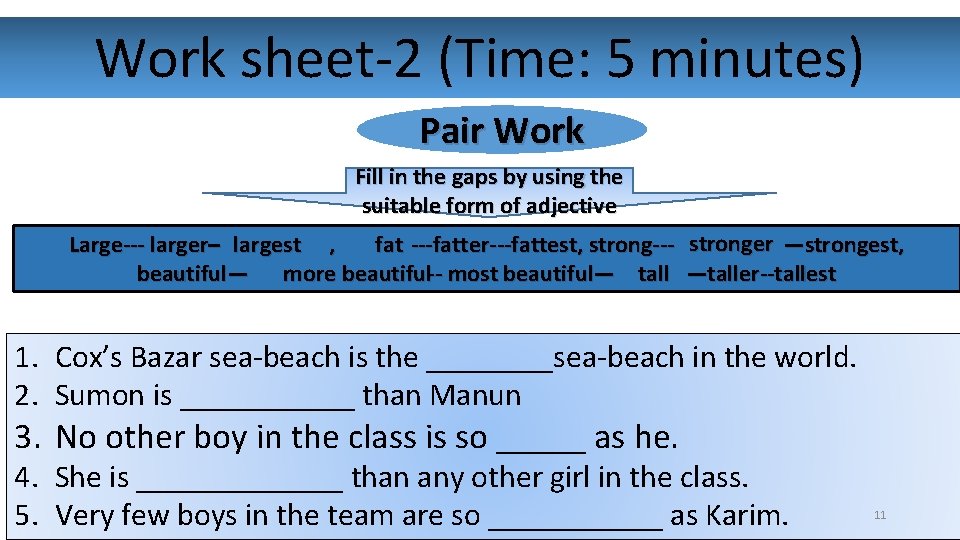 Work sheet-2 (Time: 5 minutes) Pair Work Fill in the gaps by using the