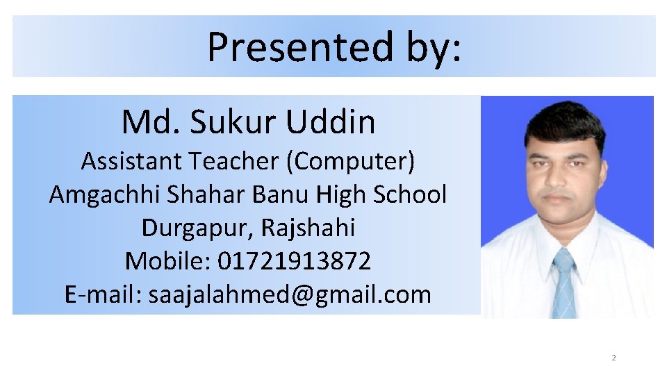 Presented by: Md. Sukur Uddin Assistant Teacher (Computer) Amgachhi Shahar Banu High School Durgapur,