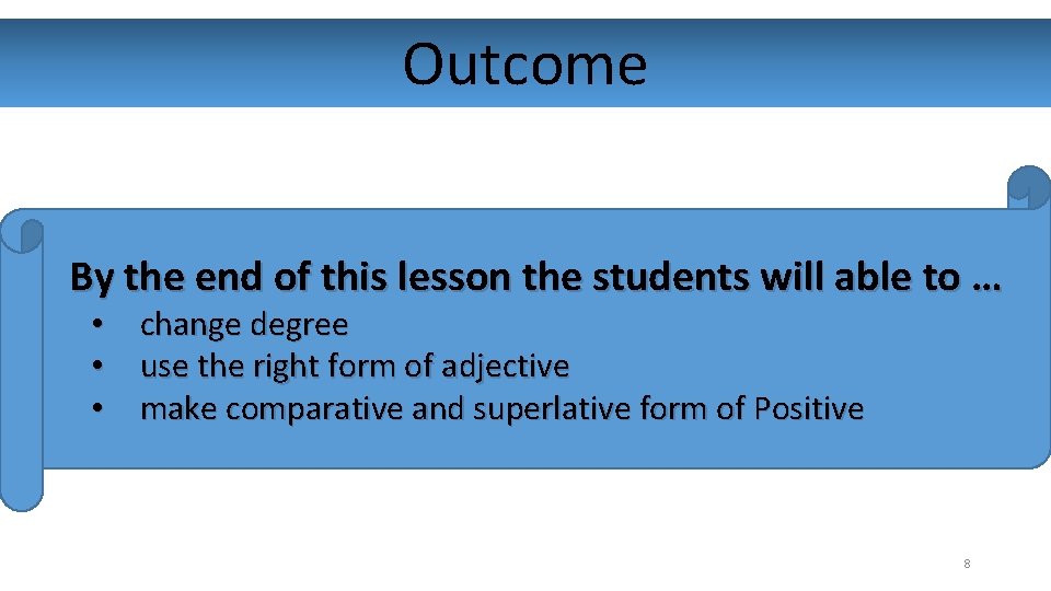 Outcome By the end of this lesson the students will able to … •