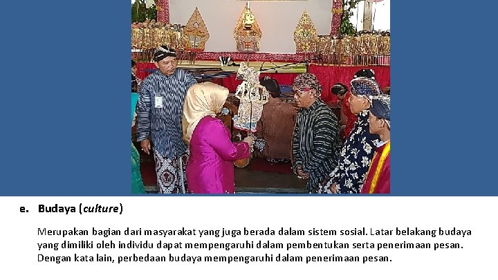 e. Budaya (culture) Merupakan bagian dari masyarakat yang juga berada dalam sistem sosial. Latar