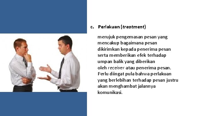 c. Perlakuan (treatment) merujuk pengemasan pesan yang mencakup bagaimana pesan dikirimkan kepada penerima pesan