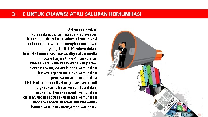 3. C UNTUK CHANNEL ATAU SALURAN KOMUNIKASI Dalam melakukan komunikasi, sender/source atau sumber harus