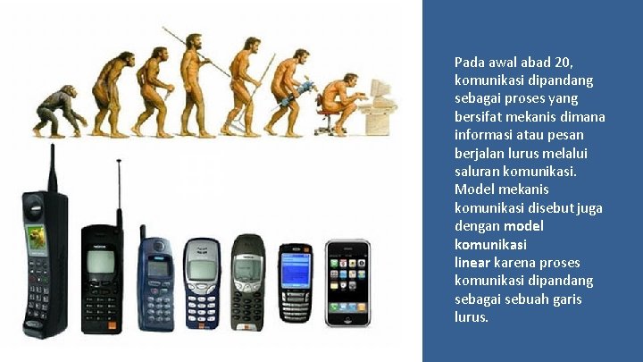 Pada awal abad 20, komunikasi dipandang sebagai proses yang bersifat mekanis dimana informasi atau