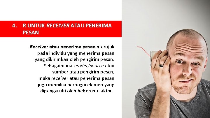 4. R UNTUK RECEIVER ATAU PENERIMA PESAN Receiver atau penerima pesan merujuk pada individu