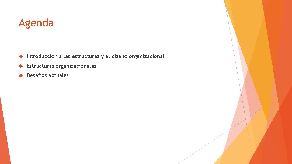 Agenda Introducción a las estructuras y el diseño organizacional Estructuras organizacionales Desafíos actuales 