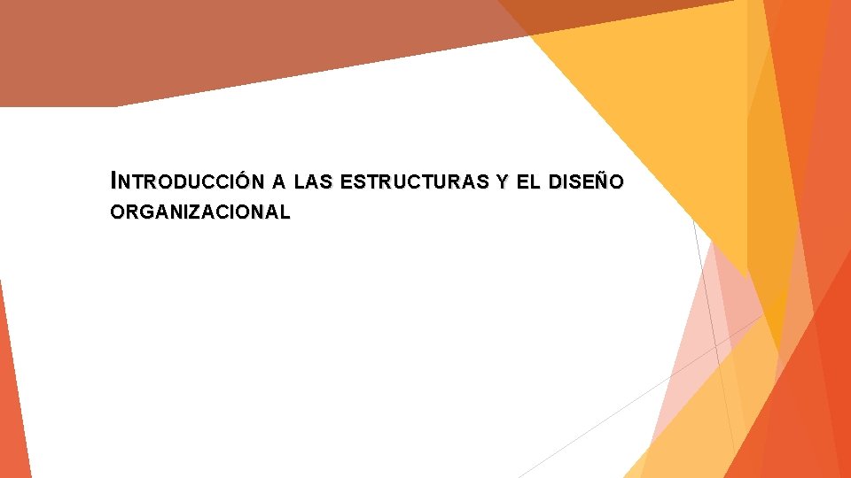 INTRODUCCIÓN A LAS ESTRUCTURAS Y EL DISEÑO ORGANIZACIONAL 