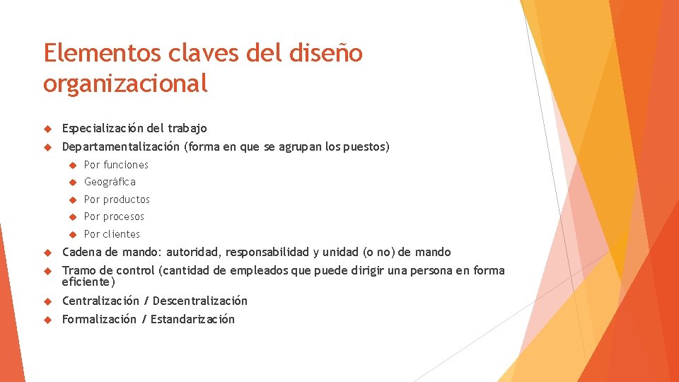 Elementos claves del diseño organizacional Especialización del trabajo Departamentalización (forma en que se agrupan