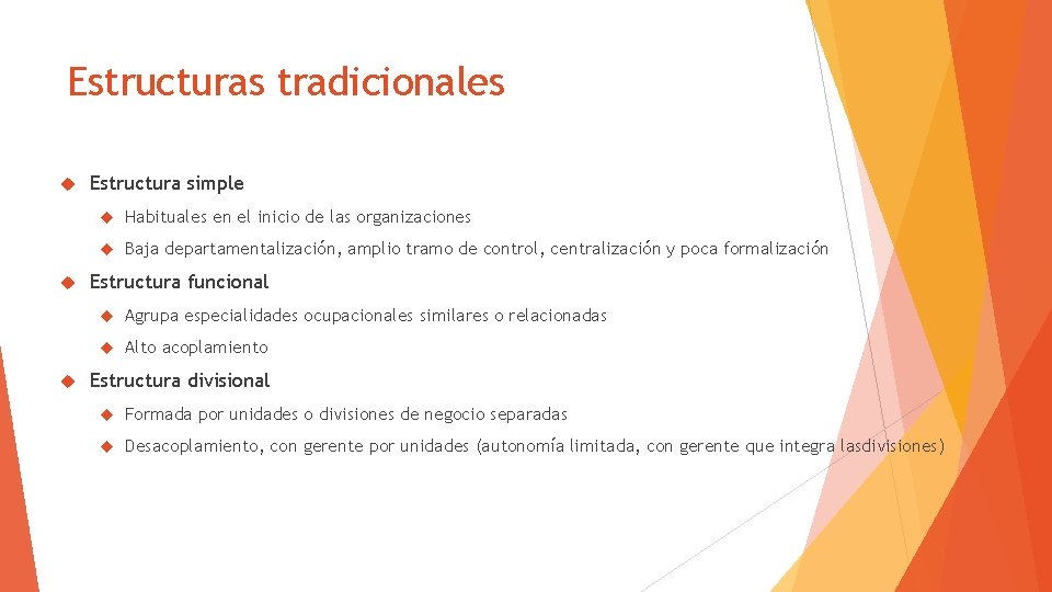 Estructuras tradicionales Estructura simple Habituales en el inicio de las organizaciones Baja departamentalización, amplio