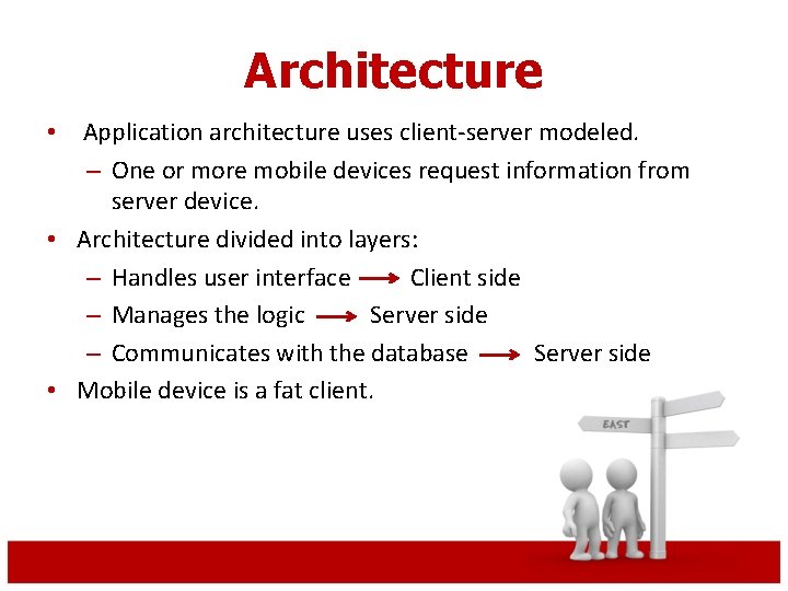 Architecture • Application architecture uses client-server modeled. – One or more mobile devices request