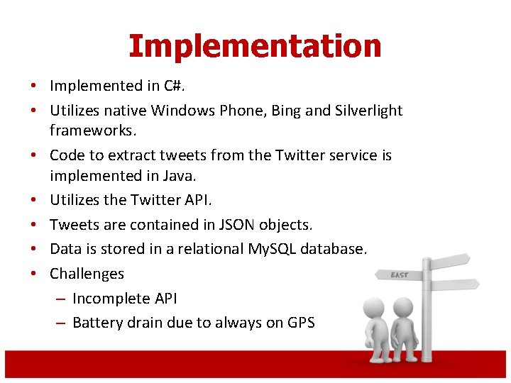 Implementation • Implemented in C#. • Utilizes native Windows Phone, Bing and Silverlight frameworks.