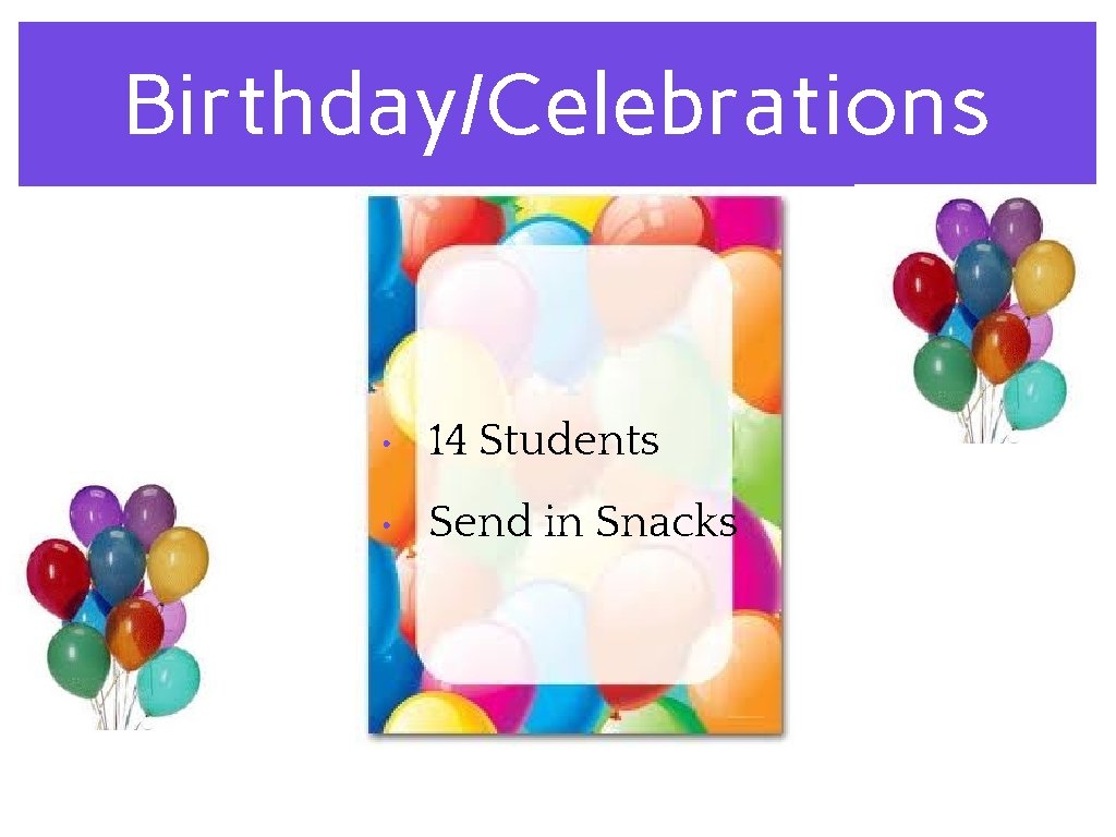 Birthday/Celebrations • 14 Students • Send in Snacks 