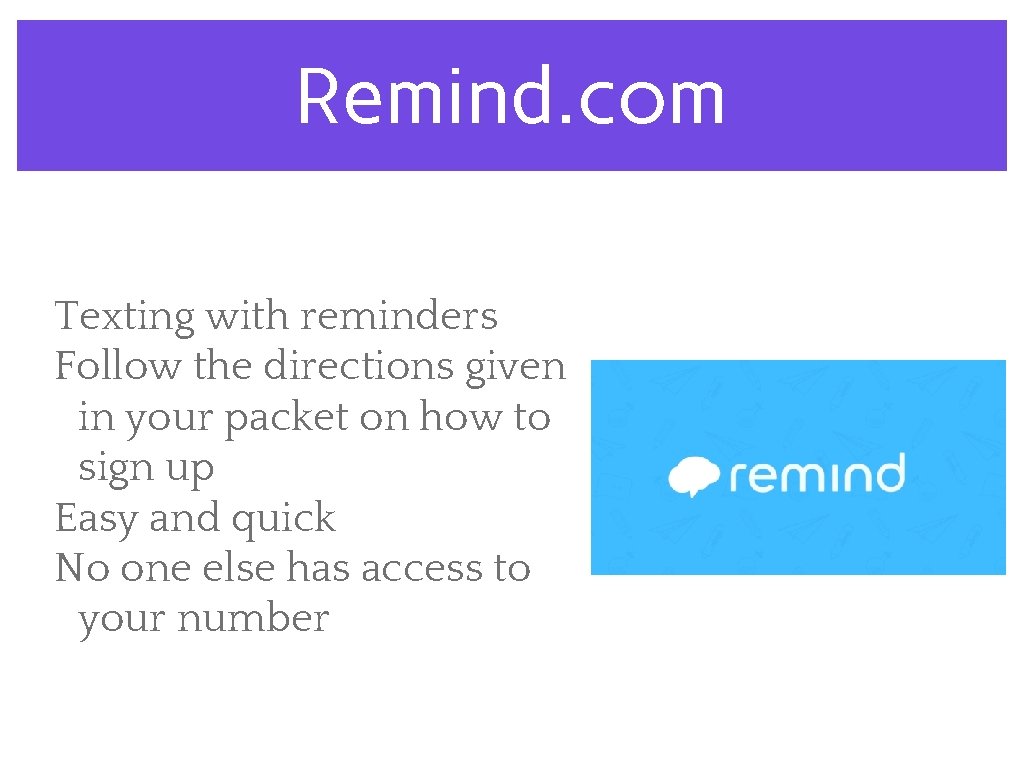 Remind. com Texting with reminders Follow the directions given in your packet on how