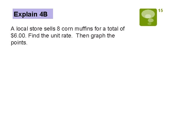 Explain 4 B A local store sells 8 corn muffins for a total of