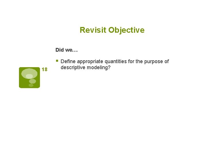 Revisit Objective Did we… § Define appropriate quantities for the purpose of 18 descriptive