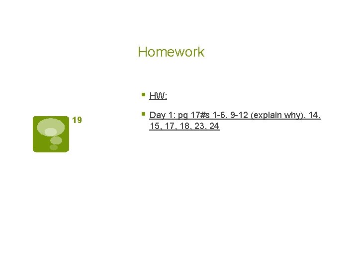 Homework § HW: 19 § Day 1: pg 17#s 1 -6, 9 -12 (explain