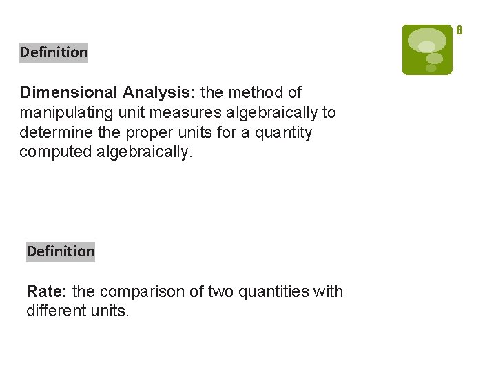 8 Definition Dimensional Analysis: the method of manipulating unit measures algebraically to determine the