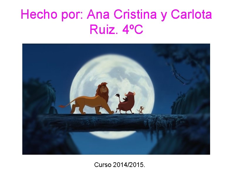 Hecho por: Ana Cristina y Carlota Ruiz. 4ºC Curso 2014/2015. 