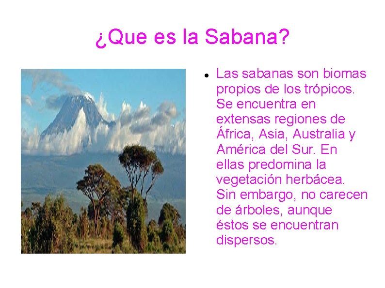 ¿Que es la Sabana? Las sabanas son biomas propios de los trópicos. Se encuentra