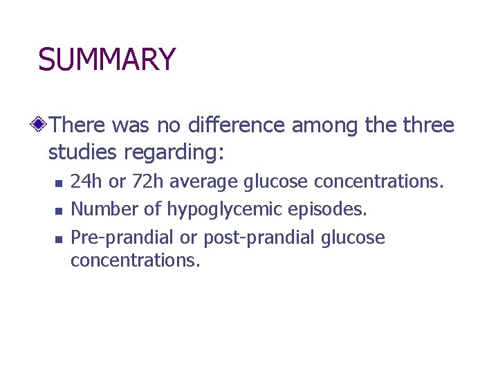 SUMMARY There was no difference among the three studies regarding: n n n 24