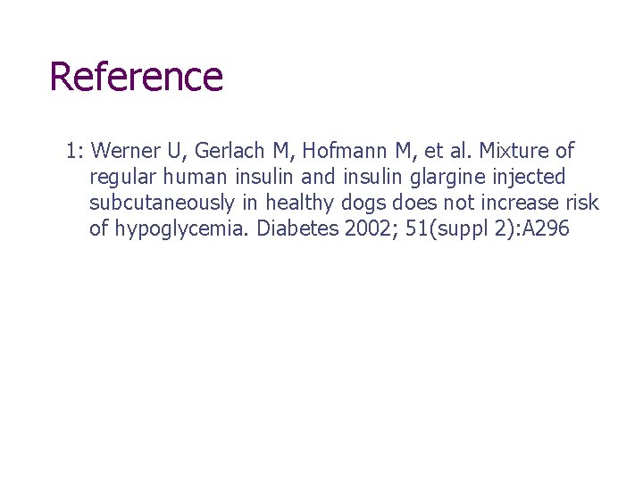 Reference 1: Werner U, Gerlach M, Hofmann M, et al. Mixture of regular human