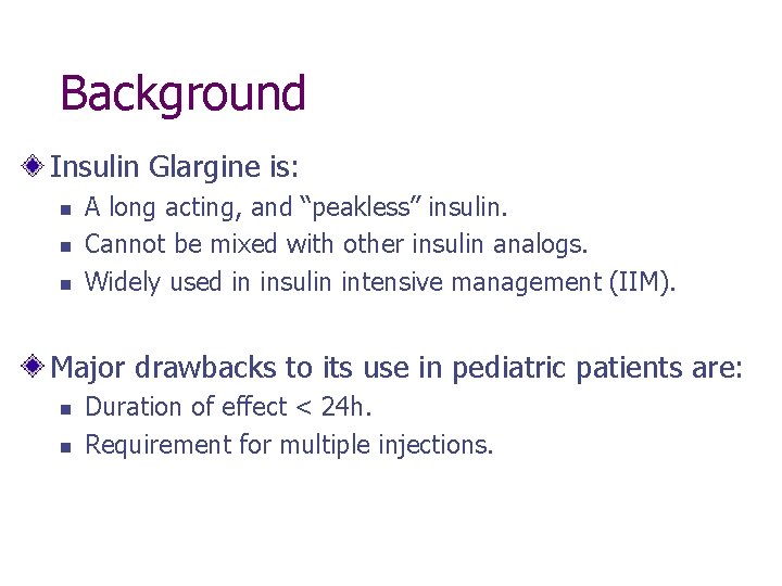 Background Insulin Glargine is: n n n A long acting, and “peakless” insulin. Cannot