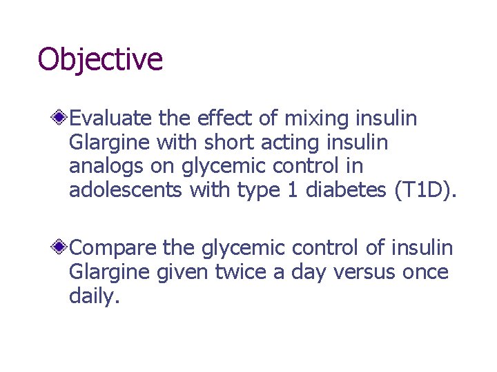 Objective Evaluate the effect of mixing insulin Glargine with short acting insulin analogs on