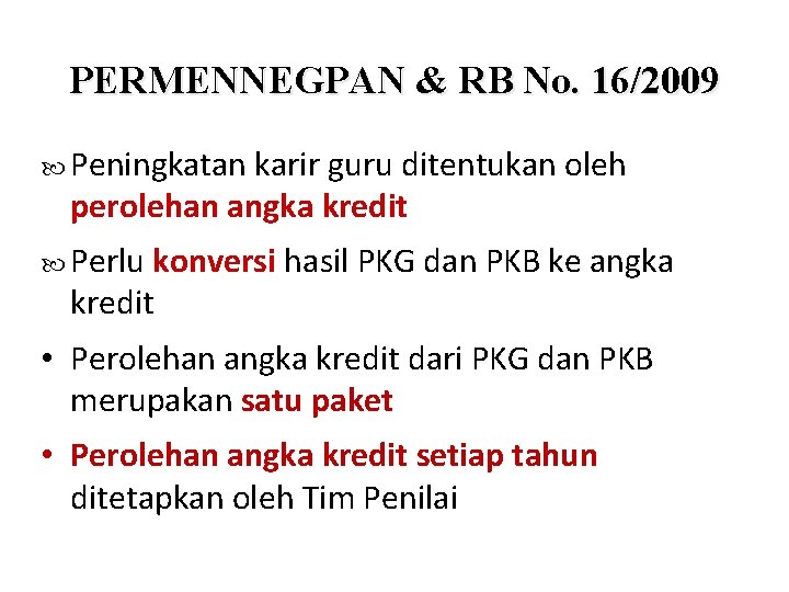 PERMENNEGPAN & RB No. 16/2009 Peningkatan karir guru ditentukan oleh perolehan angka kredit Perlu