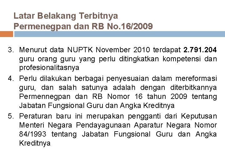 Latar Belakang Terbitnya Permenegpan dan RB No. 16/2009 3. Menurut data NUPTK November 2010