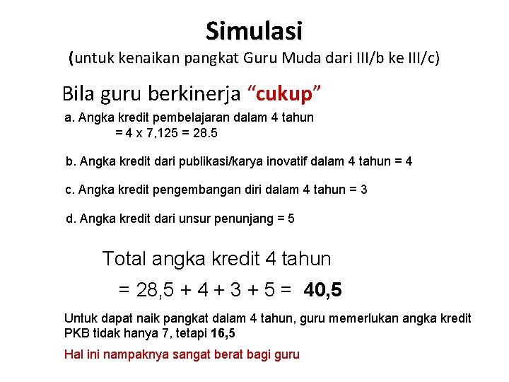 Simulasi (untuk kenaikan pangkat Guru Muda dari III/b ke III/c) Bila guru berkinerja “cukup”