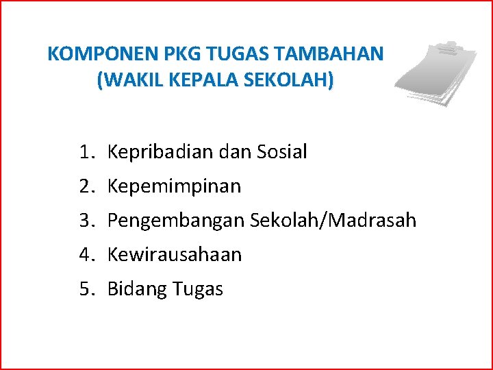 KOMPONEN PKG TUGAS TAMBAHAN (WAKIL KEPALA SEKOLAH) 1. Kepribadian dan Sosial 2. Kepemimpinan 3.