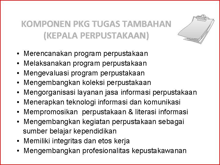 KOMPONEN PKG TUGAS TAMBAHAN (KEPALA PERPUSTAKAAN) • • Merencanakan program perpustakaan Melaksanakan program perpustakaan