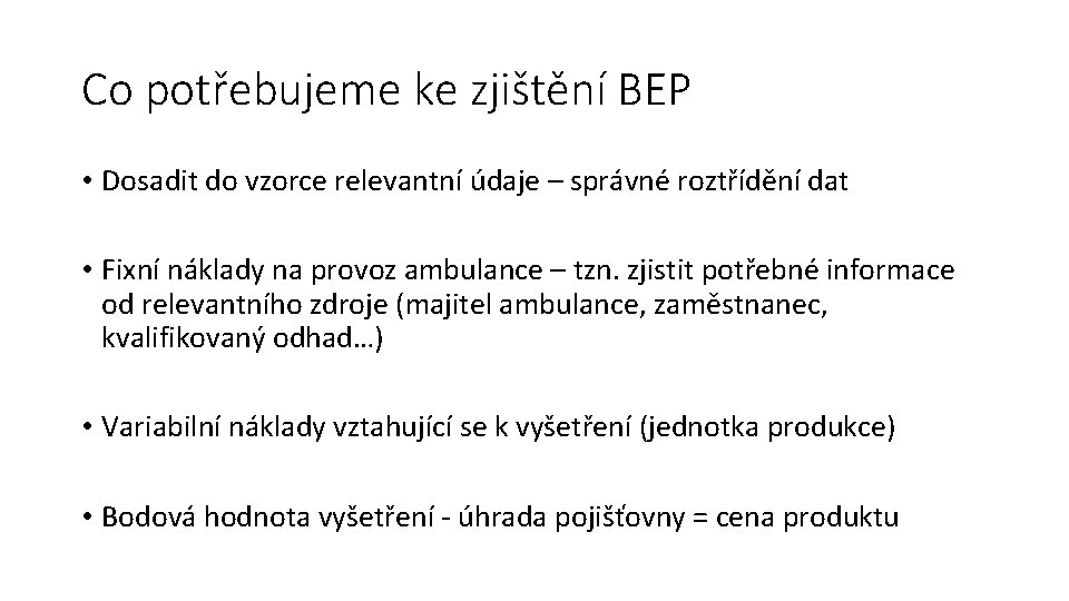 Co potřebujeme ke zjištění BEP • Dosadit do vzorce relevantní údaje – správné roztřídění