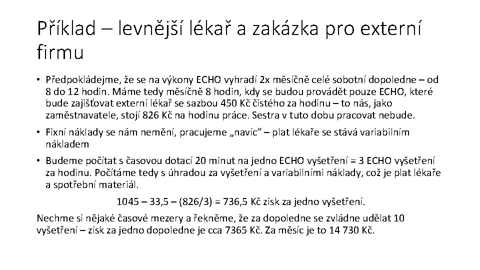 Příklad – levnější lékař a zakázka pro externí firmu • Předpokládejme, že se na