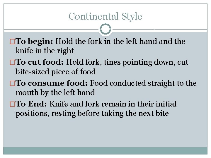 Continental Style �To begin: Hold the fork in the left hand the knife in