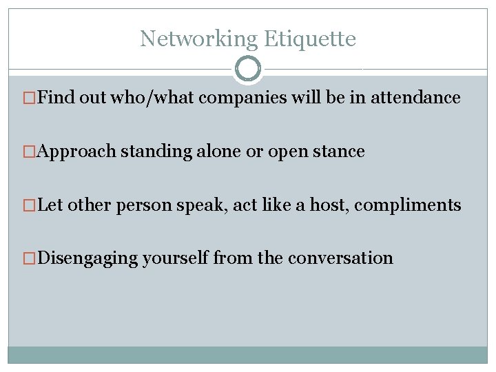 Networking Etiquette �Find out who/what companies will be in attendance �Approach standing alone or