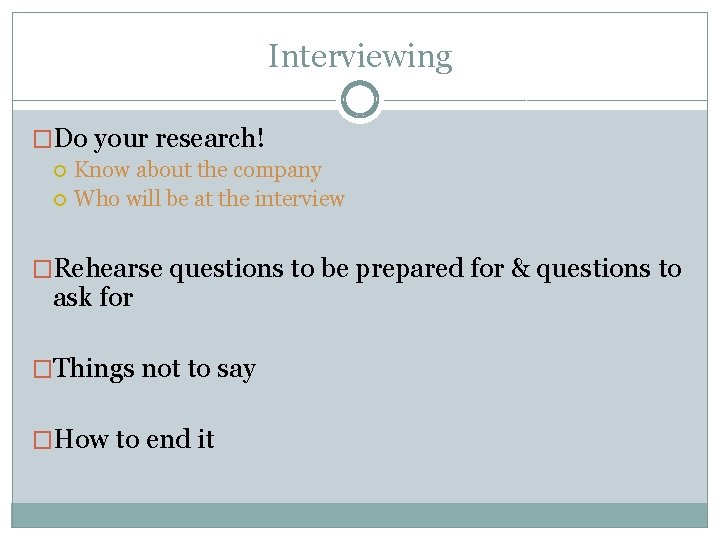 Interviewing �Do your research! Know about the company Who will be at the interview