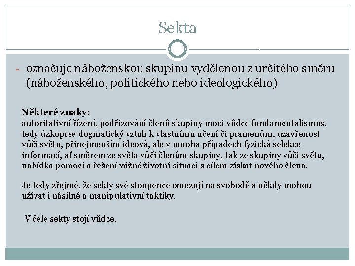 Sekta - označuje náboženskou skupinu vydělenou z určitého směru (náboženského, politického nebo ideologického) Některé