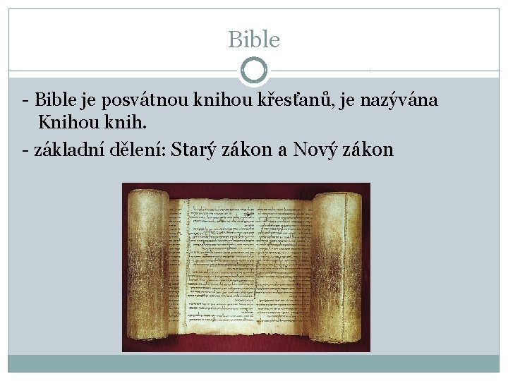 Bible - Bible je posvátnou knihou křesťanů, je nazývána Knihou knih. - základní dělení: