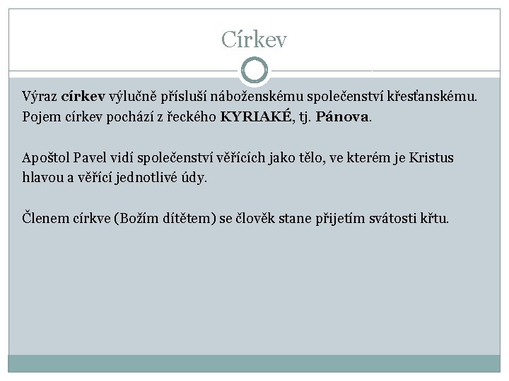 Církev Výraz církev výlučně přísluší náboženskému společenství křesťanskému. Pojem církev pochází z řeckého KYRIAKÉ,